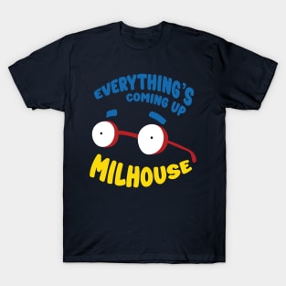 Everything's Coming Up Milhouse! T-Shirt